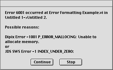 Dialog box showing "Error 6001 occurred at Error Formatting Example.vi in Untitled 1->Untitled 2.<br><br>Possible reasons:<br><br>Dipix Error -1001 P_ERROR_MALLOCING: Unable to allocate memory.<br>or<br>JDS SWS Error -1 INDEX_UNDER_ZERO: <br><br>Continue&nbsp;&nbsp;&nbsp;Stop